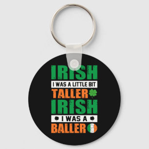 St. Patricks Irish I Was Little Bit Taller And A B Key Ring