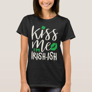 St. Patricks Irish Kiss Me Im Irishish T-Shirt