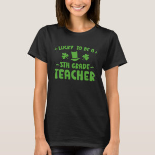 St Patricks Lucky To Be 5th Grade Teacher T-Shirt