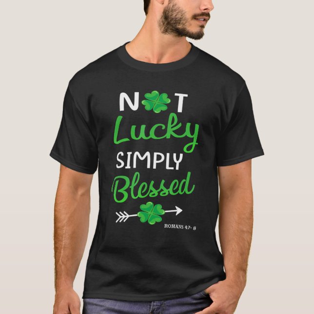 St Patricks Not Lucky Simple Blessed Faith Christi T-Shirt (Front)