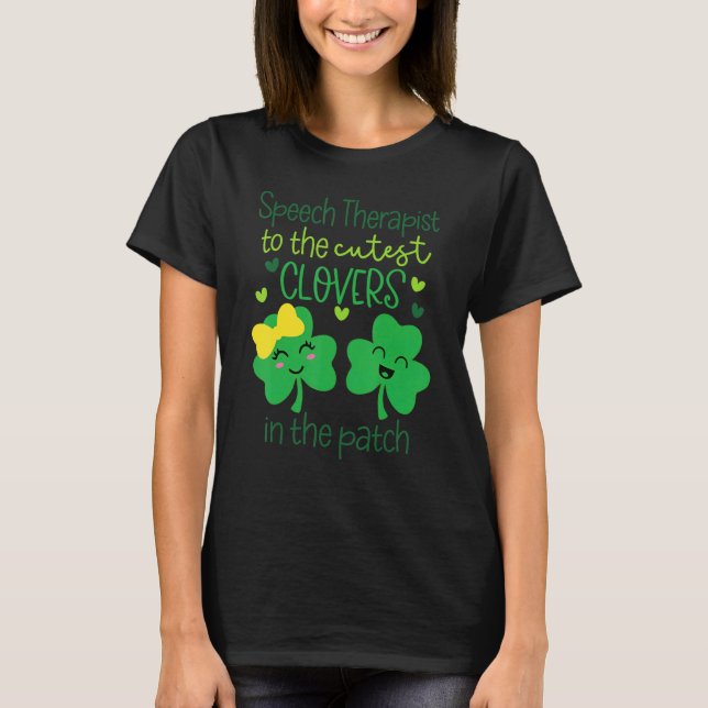 St Patrick's Speech Therapist To Cutest C In The P T-Shirt (Front)