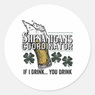 St Patricks Tee Shenanigans Coordinator If I Drink Classic Round Sticker