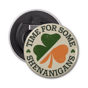 St. Patrick's Time For Some Shenanigans Clover Bottle Opener