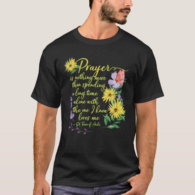St Teresa Of Avila Quote Beautiful Catholic Prayer T-Shirt (Front)