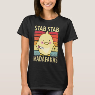Stab Stab Madafakas Chick Baby Chicken Retro T-Shirt
