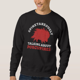Stabby Porcupine Quote For A Porcupine Expert Sweatshirt