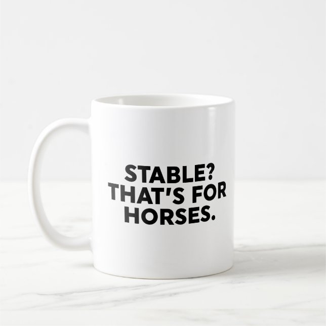 Stable? That's For Horses. Coffee Mug (Left)