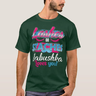 Staches or Lashes Babushka Loves You Best Gender R T-Shirt