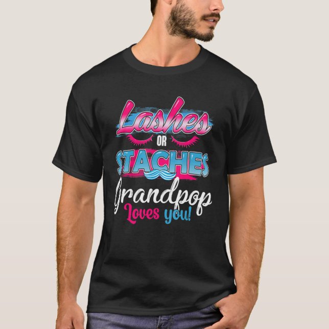 Staches Or Lashes Grandpop Loves You Best Gender R T-Shirt (Front)