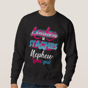 Staches Or Lashes Nephew Loves You Best Gender Rev Sweatshirt