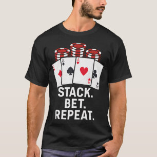 Stack Bet Repeat Casino Gambling Poker Gambler T-Shirt