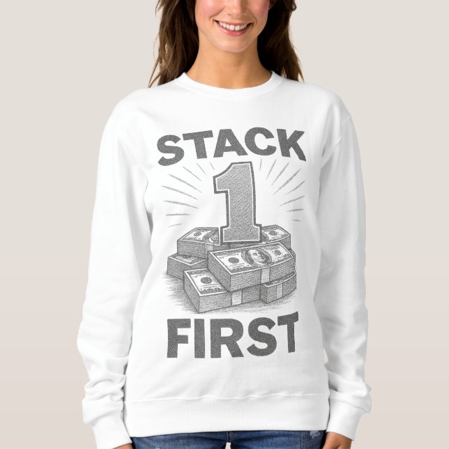 Stack First Budgeting & Legacy Building 1 to 100 Sweatshirt (Front)