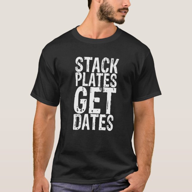 Stack Plates Get Dates T-Shirt (Front)