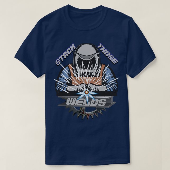 Stack Those Welds Construction Welder T-Shirt (Design Front)