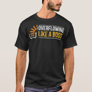 Stackoverflow Overflowing like a boss Stack Overf T-Shirt