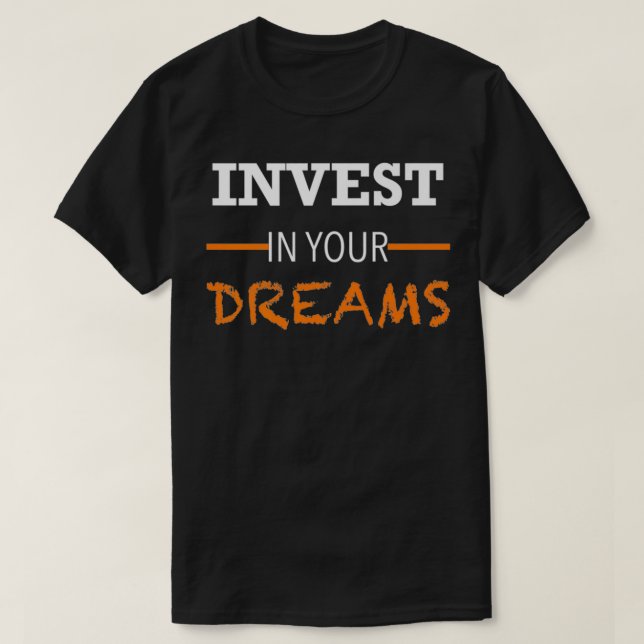 STACKZzHOUSE Invest in your dreams Motivational Pr T-Shirt (Design Front)