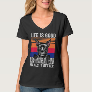 Staffordshire Bull Terriers Makes Your Life Good V T-Shirt