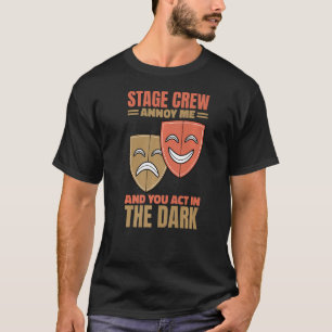 Stage Crew Annoy Me And You Act In The Dark Stage  T-Shirt