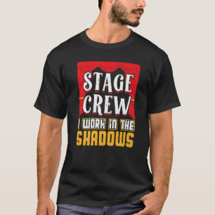 Stage Crew I Work In The Shadows Theatre T-Shirt