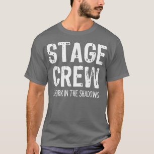 Stage Crew I Work In The Shadows Theatre Theatre T-Shirt