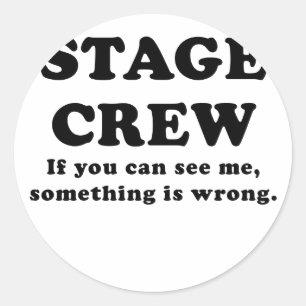 Stage Crew If you can See Me something is Wrong Classic Round Sticker
