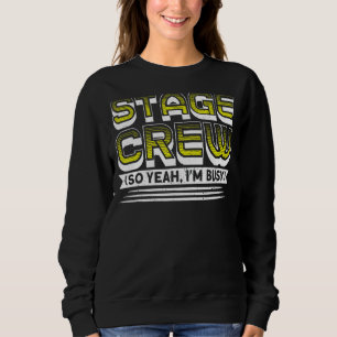 Stage Crew Yeah I'm Busy Backstage Stagehand Theat Sweatshirt