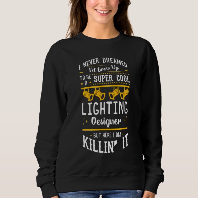 Stage Lighting Designer Theatre Light Quotes Sweatshirt (Front)