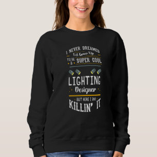 Stage Lighting Designer Theatre Light Quotes Sweatshirt