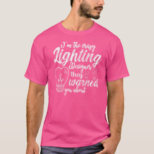 Stage Lighting Designer Theatre Light Quotes   T-Shirt