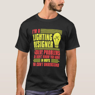 Stage Lighting Designer Theatre Light Quotes T-Shirt