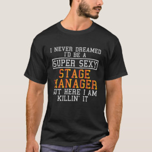 Stage Manager Never Dreamed Funny Theatre Tech T-Shirt