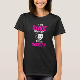 Stage Manager Not Magician Stage Manager Stage Man T-Shirt