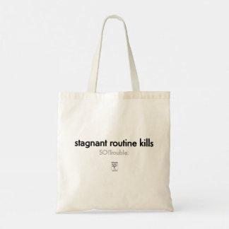 stagnant routine kills tote bag