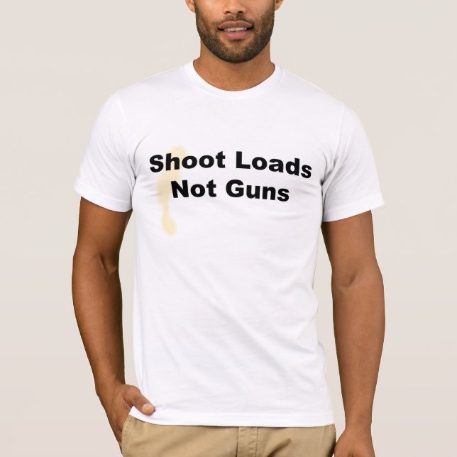 (Stain05) Shoot Loads, Not Guns T-Shirt (Front)