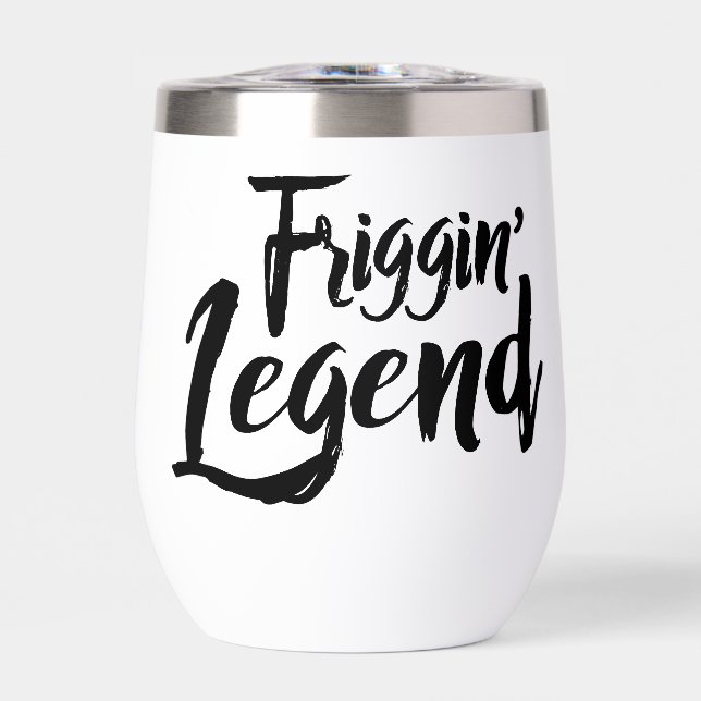Stainless Wine Goblet - Friggin' Legend (Front)