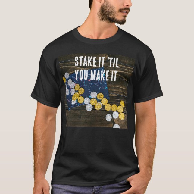 "Stake it 'til you Make it" T-Shirt  (Front)