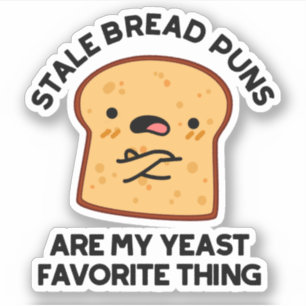 Stale Bread Puns Are My Yeast Favourite Thing