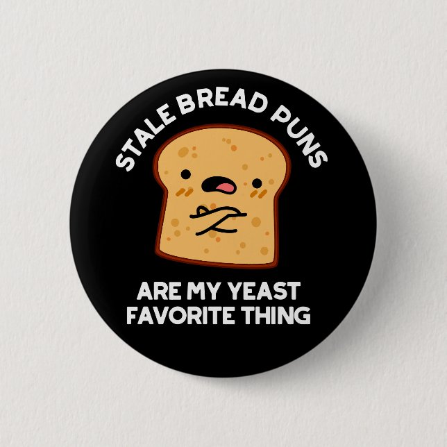 Stale Bread Puns Are My Yeast Favourite Thing 6 Cm Round Badge (Front)