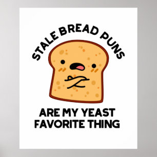 Stale Bread Puns Are My Yeast Favourite Thing Poster