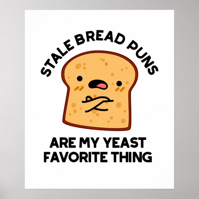 Stale Bread Puns Are My Yeast Favourite Thing Poster (Front)