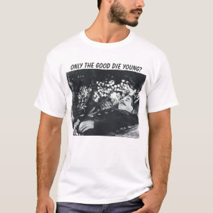 Stalin, oNLY THE GOOD DIE YOUNG? T-Shirt