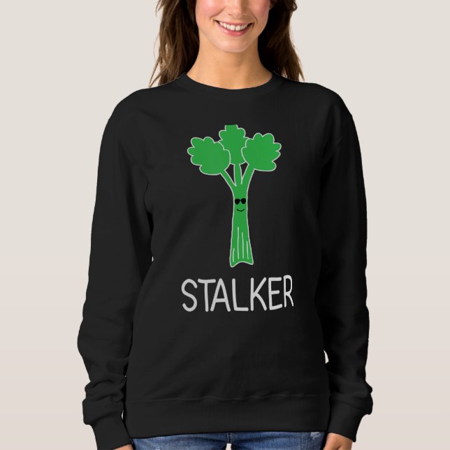 Stalker Celery Puns   Jokes Sarcastic Sweatshirt (Front)