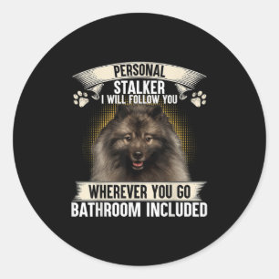 Stalker I Will Follow You Keeshond Lovers  Classic Round Sticker