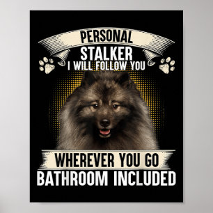 Stalker I Will Follow You Keeshond Lovers  Poster