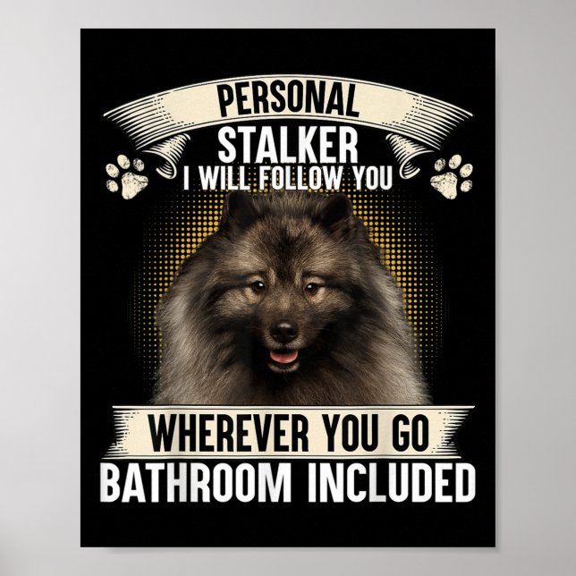 Stalker I Will Follow You Keeshond Lovers  Poster (Front)