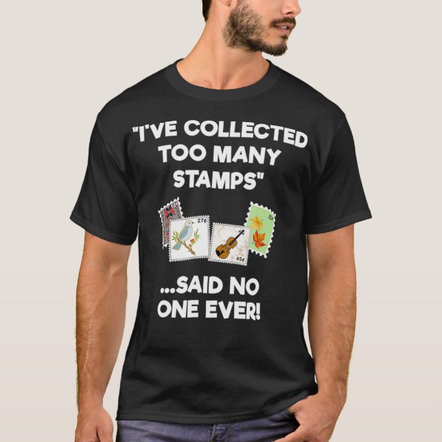 Stamp Collecting  for Collectors  Funny Too Many  T-Shirt (Front)