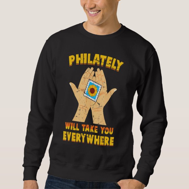 Stamp Collector - Philately Will Take You Everywhe Sweatshirt (Front)