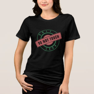Stamp Text Only Look Do Not Touch Your Funny Gift Tri-Blend Shirt