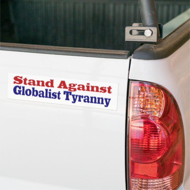 Stand Against Globalist Tyranny Bumper Sticker (On Truck)