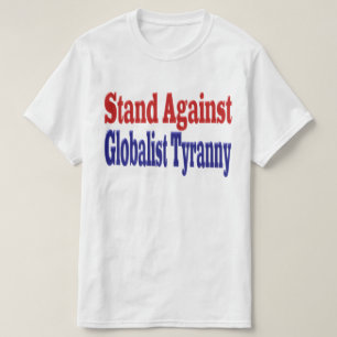 Stand Against Globalist Tyranny T-Shirt